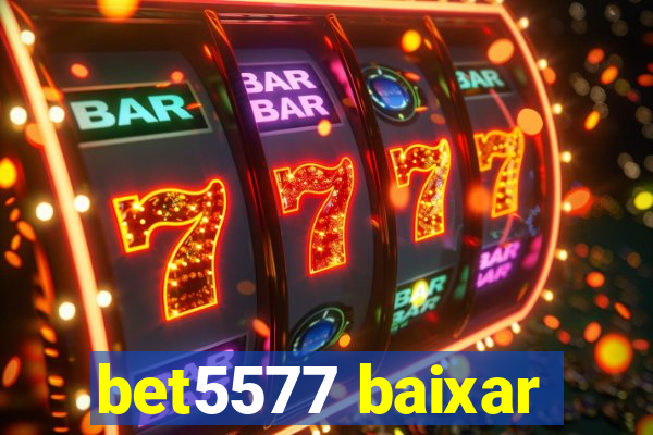 bet5577 baixar